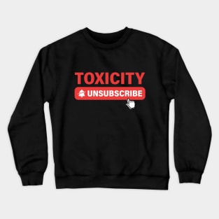 Unsubscribe from Toxicity Crewneck Sweatshirt